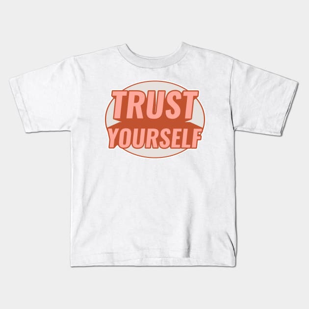 TRUST YOURSELF Kids T-Shirt by GreatSeries